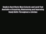 Read Study Is Hard Work: Most Eclectic and Lucid Text Available of Acquiring Maintaining and