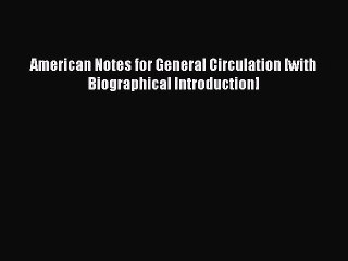 Read American Notes for General Circulation [with Biographical Introduction] Ebook Free