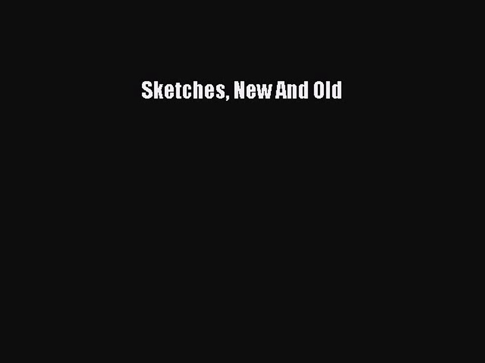 Read Sketches New And Old Ebook Free