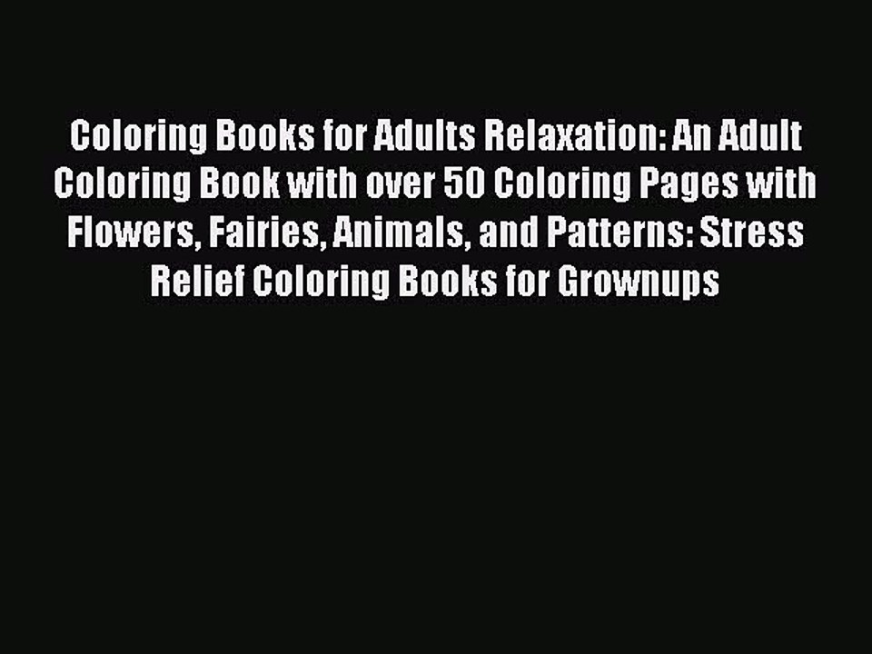 [Download PDF] Coloring Books for Adults Relaxation: An Adult Coloring Book with over 50 Coloring