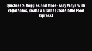 [DONWLOAD] Quickies 2: Veggies and More- Easy Ways With Vegetables Beans & Grains (Chatelaine