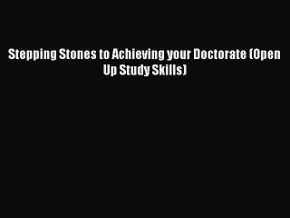 Read Stepping Stones to Achieving your Doctorate (Open Up Study Skills) Ebook Free