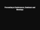 Download Presenting at Conferences Seminars and Meetings PDF Free