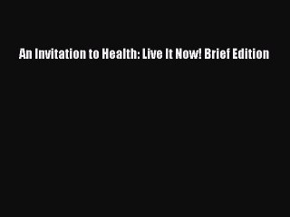 Read An Invitation to Health: Live It Now! Brief Edition Ebook Free