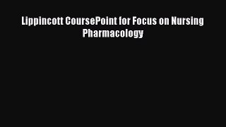 Read Lippincott CoursePoint for Focus on Nursing Pharmacology Ebook Free