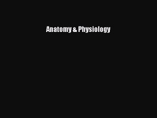 Read Anatomy & Physiology Ebook Free