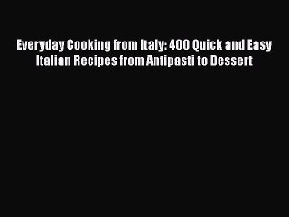 Descargar video: Read Everyday Cooking from Italy: 400 Quick and Easy Italian Recipes from Antipasti to Dessert