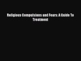 [PDF] Religious Compulsions and Fears: A Guide To Treatment [Download] Online