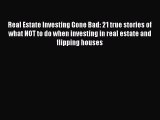 Read Real Estate Investing Gone Bad: 21 true stories of what NOT to do when investing in real