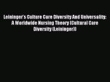 Read Leininger's Culture Care Diversity And Universality: A Worldwide Nursing Theory (Cultural