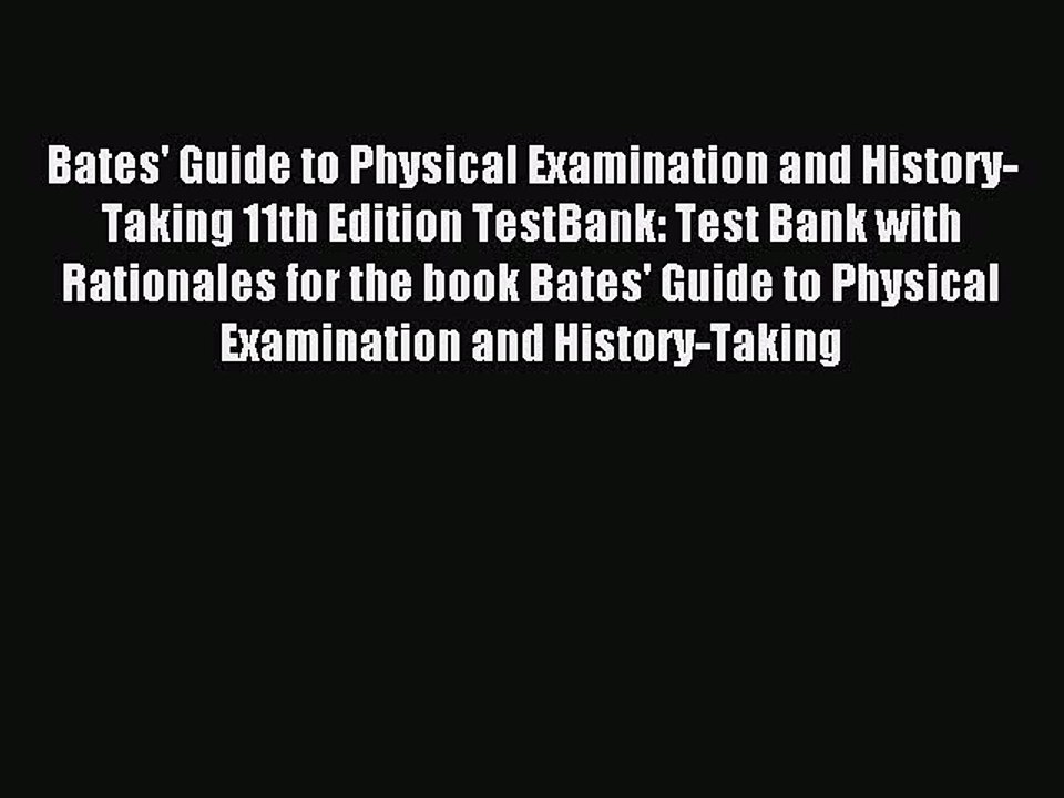 Read Bates' Guide to Physical Examination and History-Taking 11th Edition TestBank: Test Bank