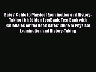 Read Bates' Guide to Physical Examination and History-Taking 11th Edition TestBank: Test Bank