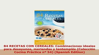 PDF  84 RECETAS CON CEREALES Combinaciones ideales para desayunos meriendas y tentempiés Ebook