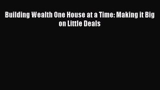 Read Building Wealth One House at a Time: Making it Big on Little Deals Ebook Free
