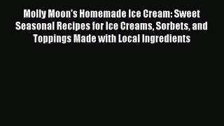 [DONWLOAD] Molly Moon's Homemade Ice Cream: Sweet Seasonal Recipes for Ice Creams Sorbets and