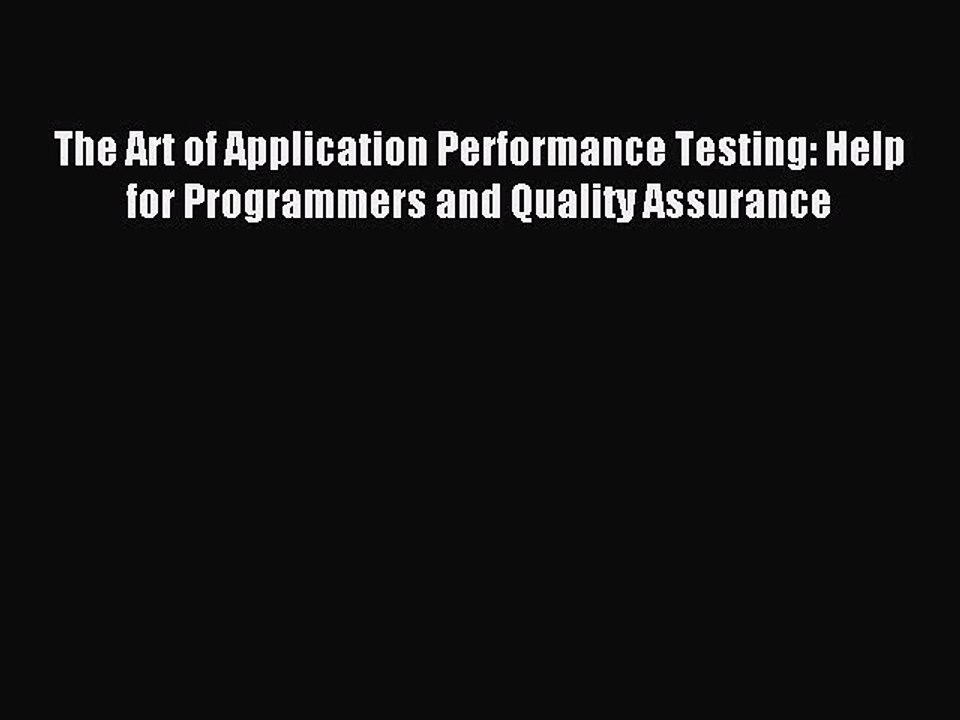 Read The Art of Application Performance Testing: Help for Programmers and Quality Assurance