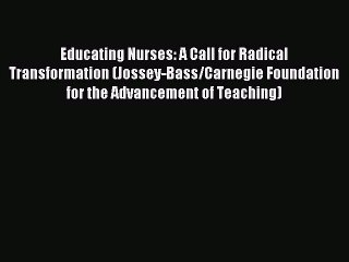 Read Educating Nurses: A Call for Radical Transformation (Jossey-Bass/Carnegie Foundation for