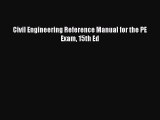 Read Civil Engineering Reference Manual for the PE Exam 15th Ed Ebook Free