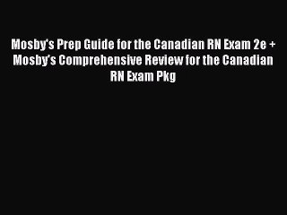 Read Mosby's Prep Guide for the Canadian RN Exam 2e + Mosby's Comprehensive Review for the