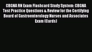 Read CBGNA RN Exam Flashcard Study System: CBGNA Test Practice Questions & Review for the Certifying