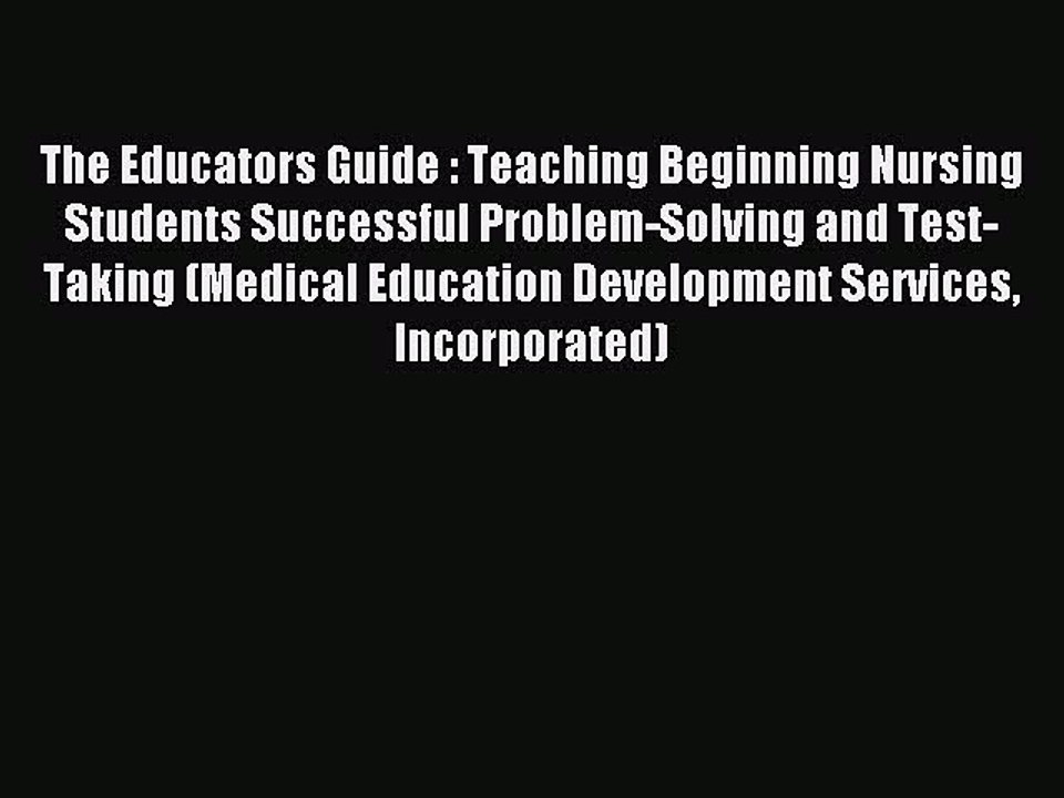 Read The Educators Guide : Teaching Beginning Nursing Students Successful Problem-Solving and