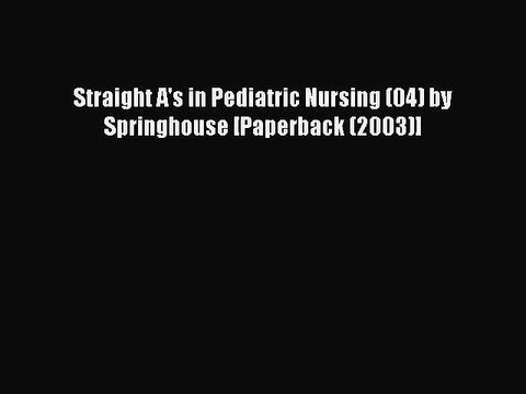 Read Straight A's in Pediatric Nursing (04) by Springhouse [Paperback (2003)] Ebook Free