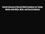 PDF Social Literacy: A Social Skills Seminar for Young Adults with ASDs NLDs and Social Anxiety