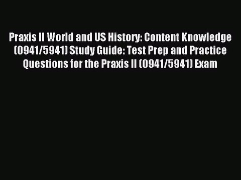 Read Praxis II World and US History: Content Knowledge (0941/5941) Study Guide: Test Prep and