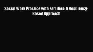 PDF Social Work Practice with Families: A Resiliency-Based Approach Free Books