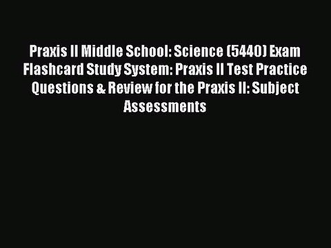 Download Praxis II Middle School: Science (5440) Exam Flashcard Study System: Praxis II Test