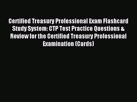 Read Certified Treasury Professional Exam Flashcard Study System: CTP Test Practice Questions