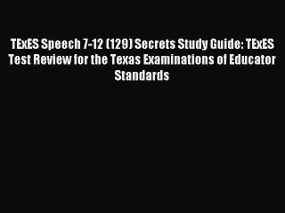 Download TExES Speech 7-12 (129) Secrets Study Guide: TExES Test Review for the Texas Examinations