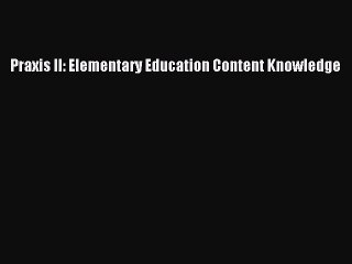 Read Praxis II: Elementary Education Content Knowledge Ebook Free
