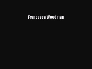 [Download PDF] Francesca Woodman Ebook Online