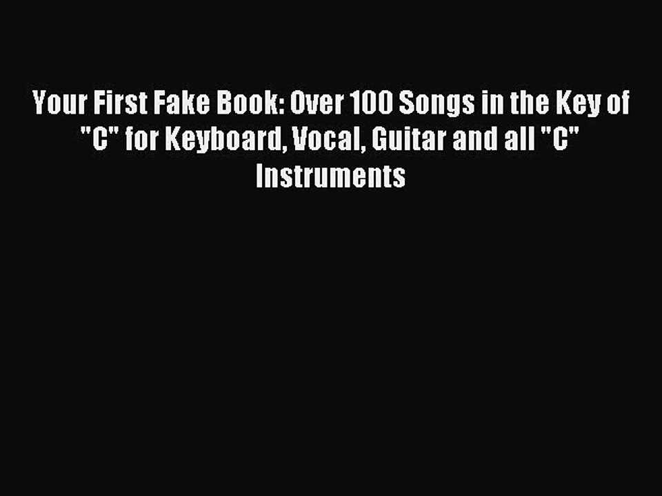 [Download PDF] Your First Fake Book: Over 100 Songs in the Key of C for Keyboard Vocal Guitar