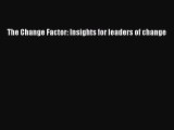 Read The Change Factor: Insights for leaders of change Ebook Free
