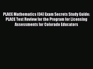 Read PLACE Mathematics (04) Exam Secrets Study Guide: PLACE Test Review for the Program for