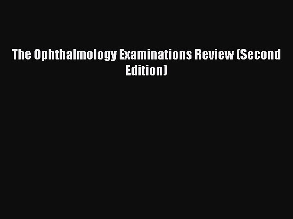 Read The Ophthalmology Examinations Review (Second Edition) Ebook Free