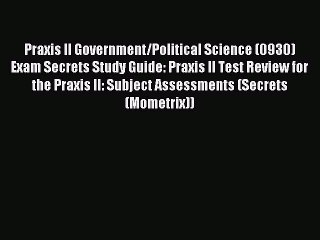 Read Praxis II Government/Political Science (0930) Exam Secrets Study Guide: Praxis II Test