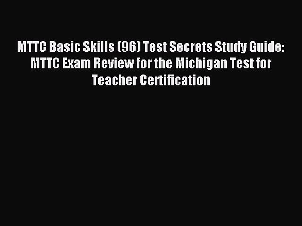 Read MTTC Basic Skills (96) Test Secrets Study Guide: MTTC Exam Review for the Michigan Test