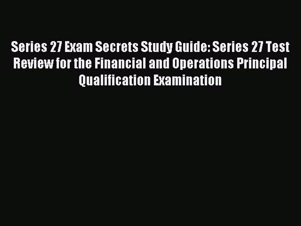 Download Series 27 Exam Secrets Study Guide: Series 27 Test Review for the Financial and Operations