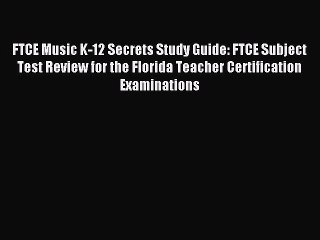 Read FTCE Music K-12 Secrets Study Guide: FTCE Subject Test Review for the Florida Teacher