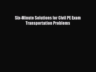 Read Six-Minute Solutions for Civil PE Exam Transportation Problems PDF Online