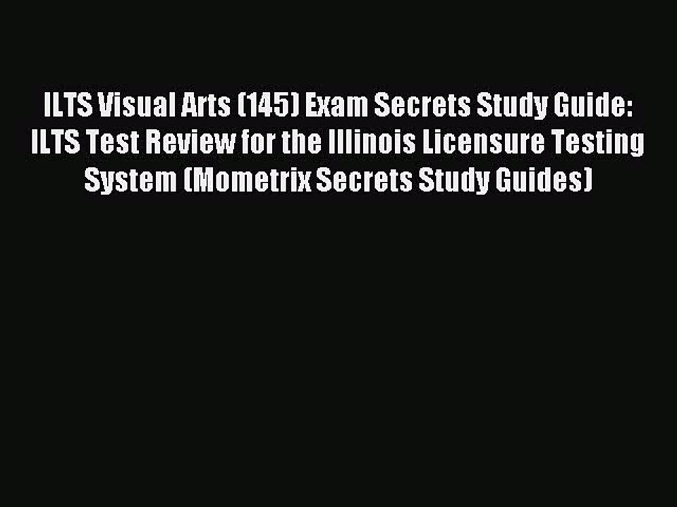 Read ILTS Visual Arts (145) Exam Secrets Study Guide: ILTS Test Review for the Illinois Licensure