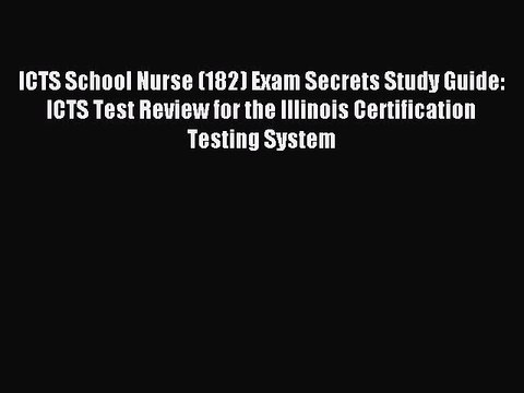 Read ICTS School Nurse (182) Exam Secrets Study Guide: ICTS Test Review for the Illinois Certification