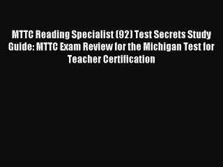 Read MTTC Reading Specialist (92) Test Secrets Study Guide: MTTC Exam Review for the Michigan