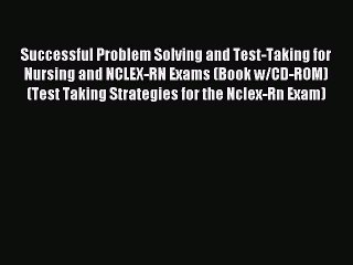 Read Successful Problem Solving and Test-Taking for Nursing and NCLEX-RN Exams (Book w/CD-ROM)