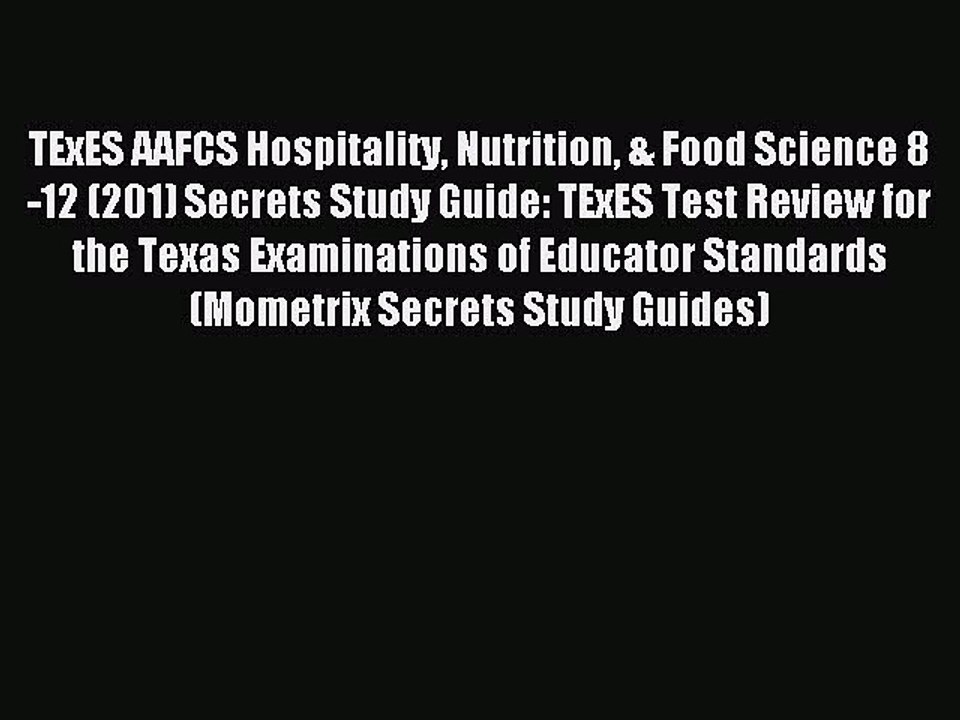 Download TExES AAFCS Hospitality Nutrition & Food Science 8-12 (201) Secrets Study Guide: TExES