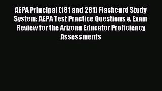 Read AEPA Principal (181 and 281) Flashcard Study System: AEPA Test Practice Questions & Exam