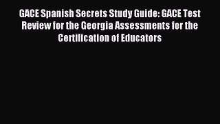 Read GACE Spanish Secrets Study Guide: GACE Test Review for the Georgia Assessments for the
